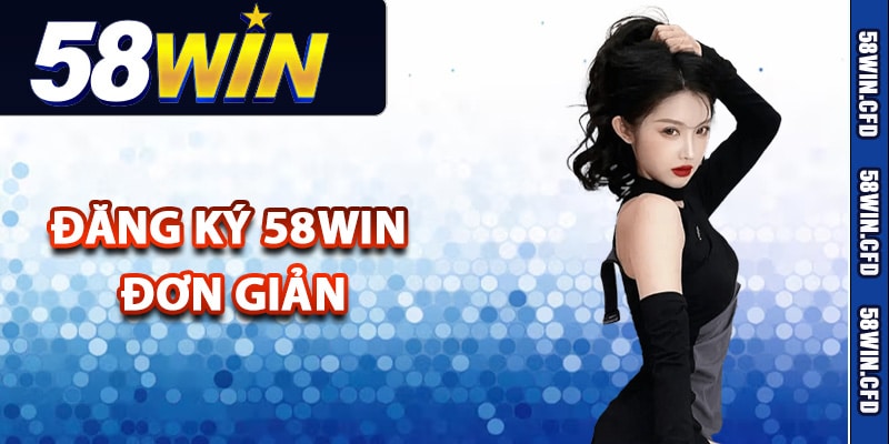 Hướng Dẫn Đăng Ký 58Win Lần Đầu Dễ Dàng Cho Tân Thủ 2 Các bước thực hiện đăng ký 58Win đơn giản