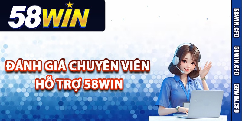 Hỗ Trợ 58Win Hoạt Động 24/24 Trợ Giúp Chuyên Nghiệp 1 Đánh giá chuyên viên hỗ trợ 58Win