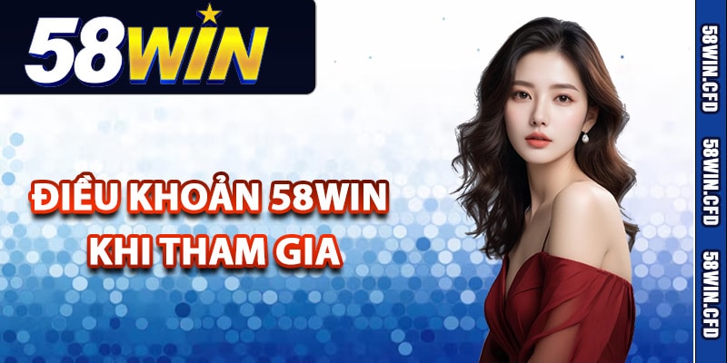 Điều Khoản 58Win Đặt Ra Khi Thành Viên Tham Gia Cá Cược 1 Điều khoản 58Win khi tham gia dịch vụ